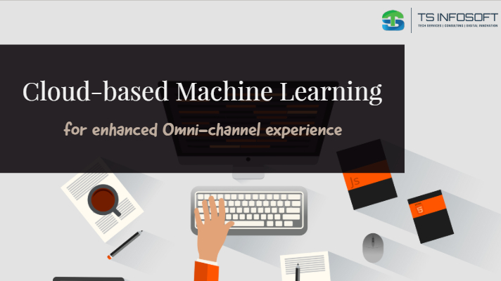 Cloud Based Machine Learning for Enhanced Customer Experience in an Omnichannel Environment