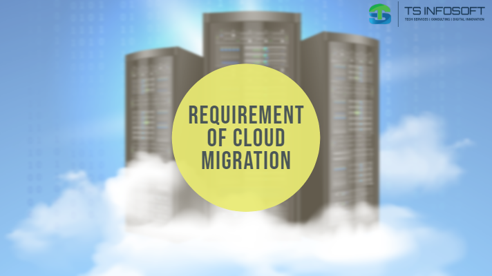 Requirement of Cloud Migration